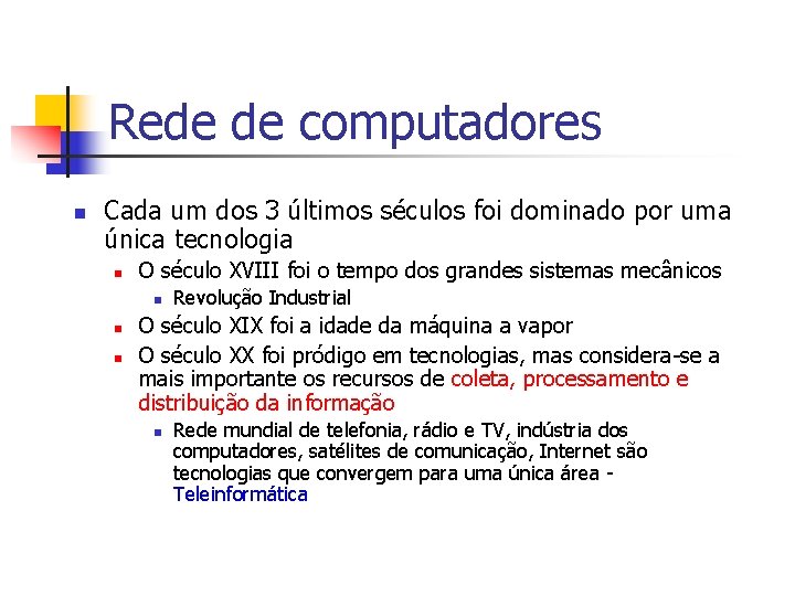 Rede de computadores n Cada um dos 3 últimos séculos foi dominado por uma