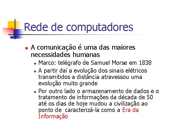 Rede de computadores n A comunicação é uma das maiores necessidades humanas n n