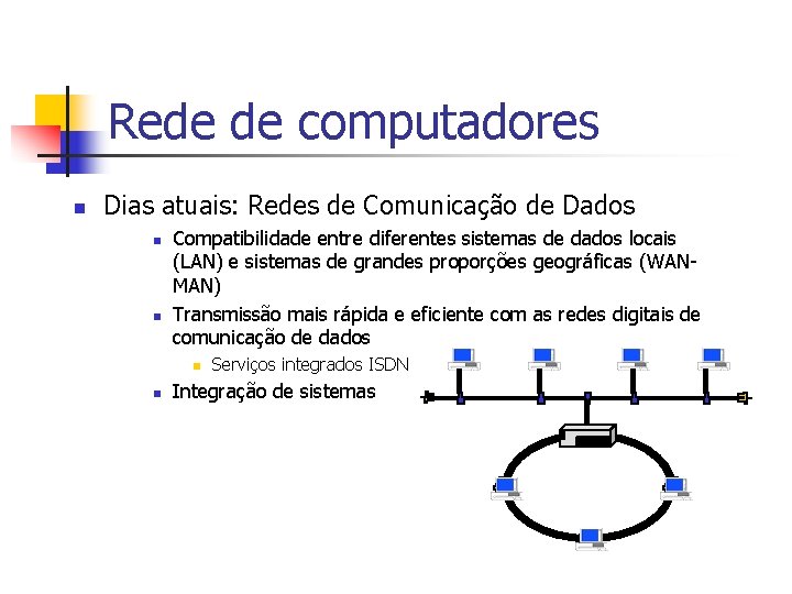 Rede de computadores n Dias atuais: Redes de Comunicação de Dados n n Compatibilidade