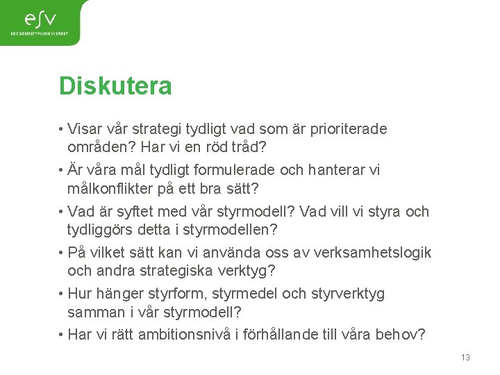 Diskutera • Visar vår strategi tydligt vad som är prioriterade områden? Har vi en