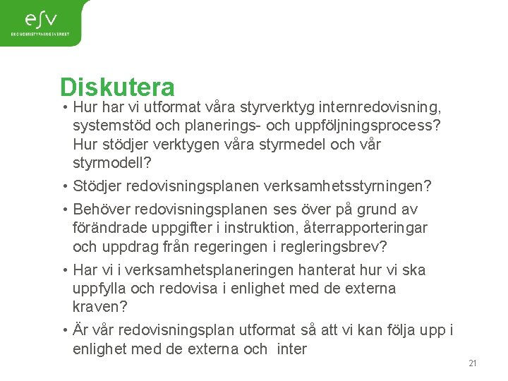 Diskutera • Hur har vi utformat våra styrverktyg internredovisning, systemstöd och planerings- och uppföljningsprocess?