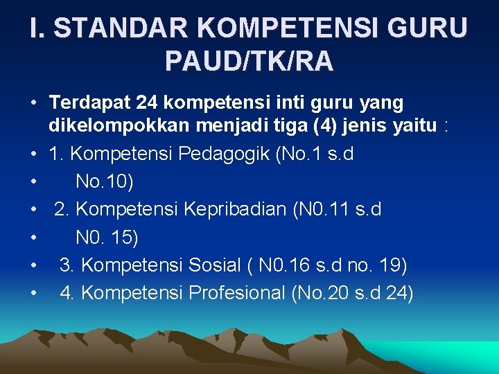 I. STANDAR KOMPETENSI GURU PAUD/TK/RA • Terdapat 24 kompetensi inti guru yang dikelompokkan menjadi