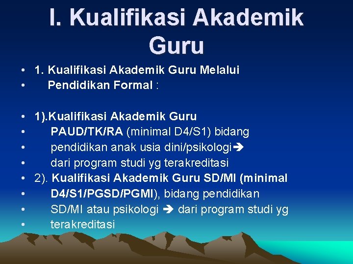 I. Kualifikasi Akademik Guru • 1. Kualifikasi Akademik Guru Melalui • Pendidikan Formal :