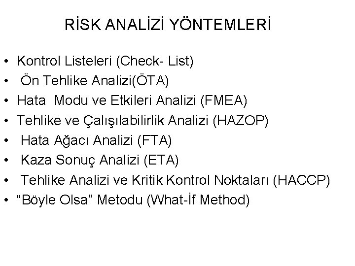 RİSK ANALİZİ YÖNTEMLERİ • • Kontrol Listeleri (Check- List) Ön Tehlike Analizi(ÖTA) Hata Modu