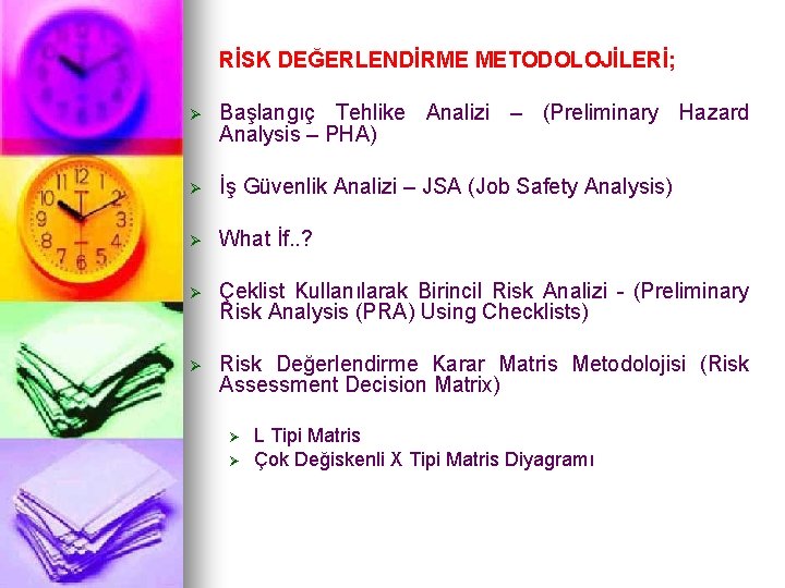 RİSK DEĞERLENDİRME METODOLOJİLERİ; Ø Başlangıç Tehlike Analizi – (Preliminary Hazard Analysis – PHA) Ø