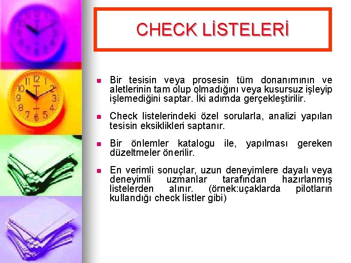 CHECK LİSTELERİ n Bir tesisin veya prosesin tüm donanımının ve aletlerinin tam olup olmadığını