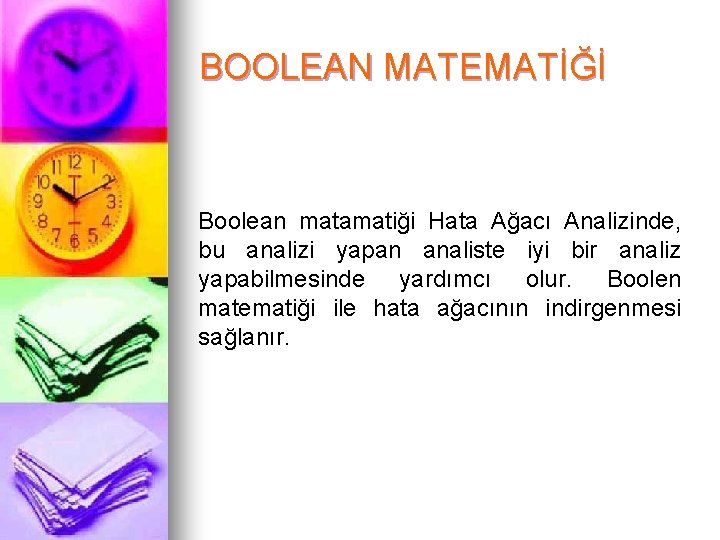 BOOLEAN MATEMATİĞİ Boolean matamatiği Hata Ağacı Analizinde, bu analizi yapan analiste iyi bir analiz