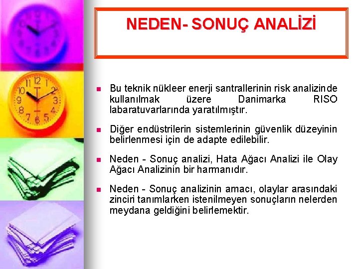 NEDEN- SONUÇ ANALİZİ n Bu teknik nükleer enerji santrallerinin risk analizinde kullanılmak üzere Danimarka