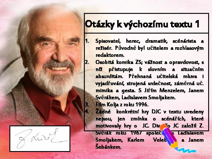 Otázky k výchozímu textu 1 1. Spisovatel, herec, dramatik, scénárista a režisér. Původně byl