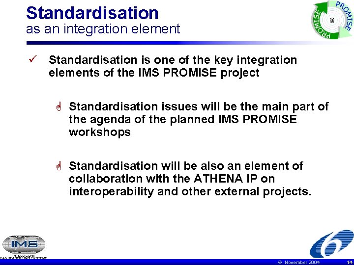 Standardisation as an integration element ü Standardisation is one of the key integration elements