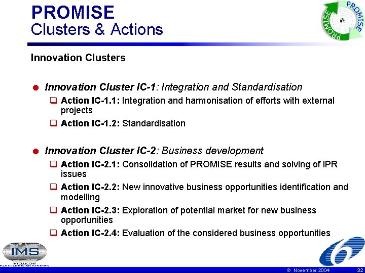 PROMISE Clusters & Actions Innovation Clusters = Innovation Cluster IC-1: Integration and Standardisation q