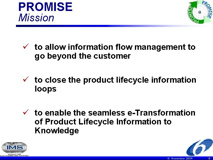PROMISE Mission ü to allow information flow management to go beyond the customer ü