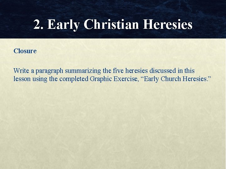 2. Early Christian Heresies Closure Write a paragraph summarizing the five heresies discussed in