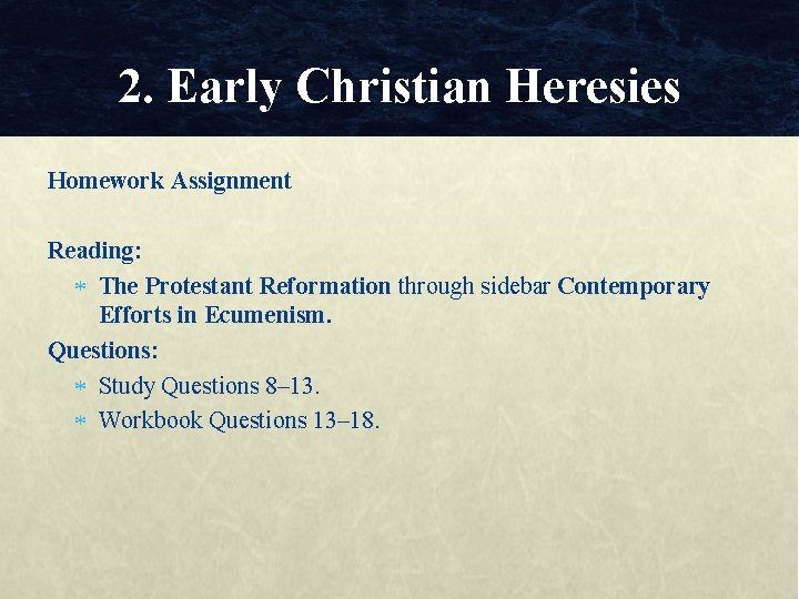 2. Early Christian Heresies Homework Assignment Reading: The Protestant Reformation through sidebar Contemporary Efforts