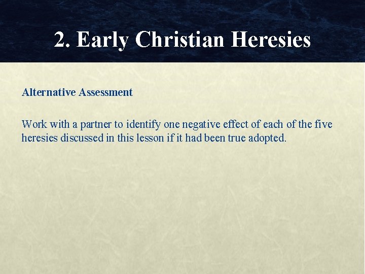 2. Early Christian Heresies Alternative Assessment Work with a partner to identify one negative