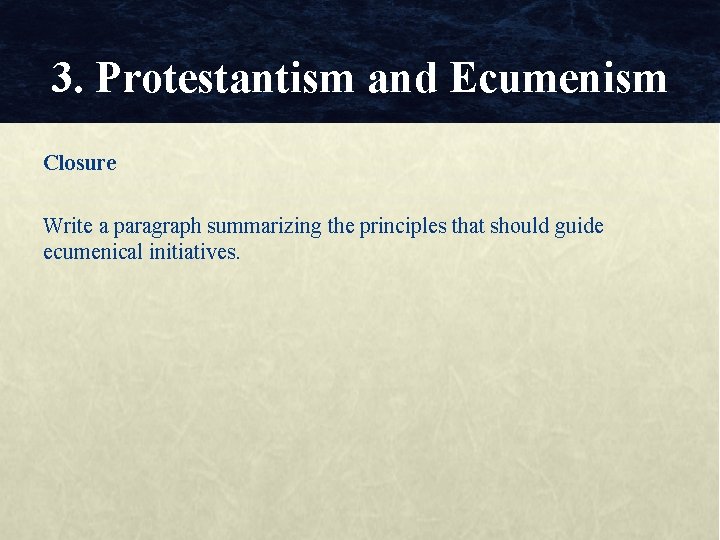 3. Protestantism and Ecumenism Closure Write a paragraph summarizing the principles that should guide