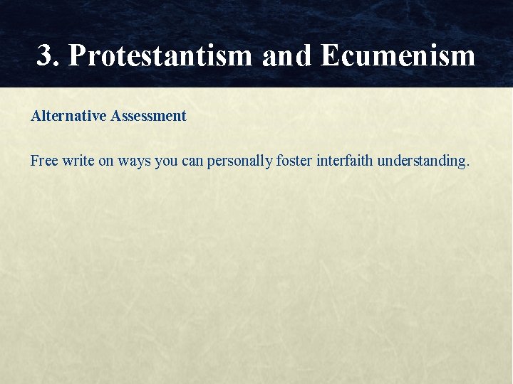 3. Protestantism and Ecumenism Alternative Assessment Free write on ways you can personally foster