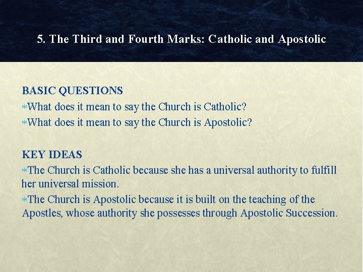 5. The Third and Fourth Marks: Catholic and Apostolic BASIC QUESTIONS What does it