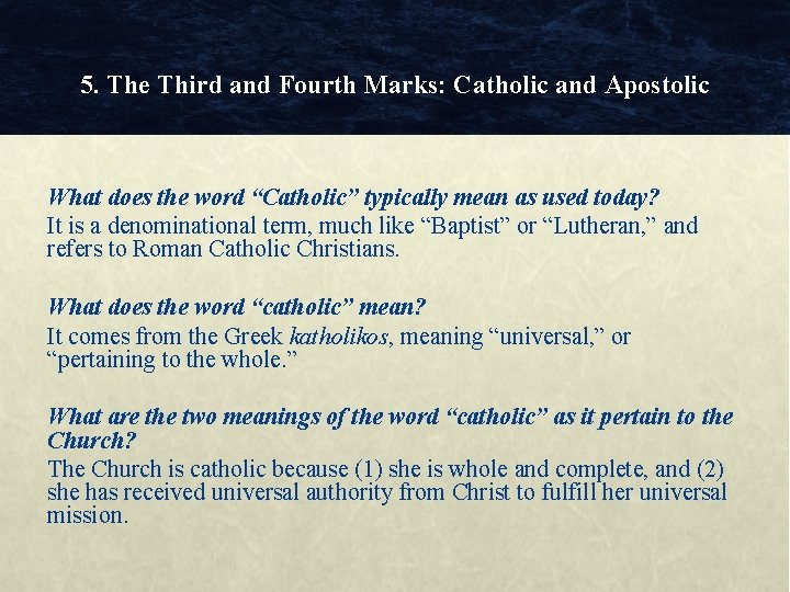 5. The Third and Fourth Marks: Catholic and Apostolic What does the word “Catholic”