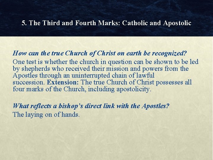 5. The Third and Fourth Marks: Catholic and Apostolic How can the true Church