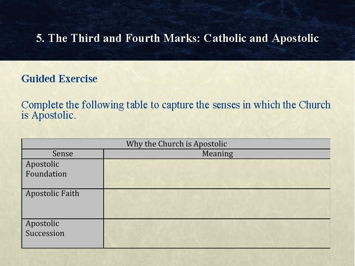 5. The Third and Fourth Marks: Catholic and Apostolic Guided Exercise Complete the following