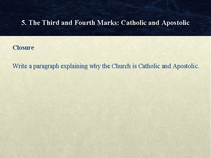 5. The Third and Fourth Marks: Catholic and Apostolic Closure Write a paragraph explaining