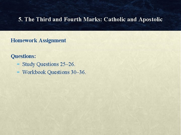 5. The Third and Fourth Marks: Catholic and Apostolic Homework Assignment Questions: Study Questions