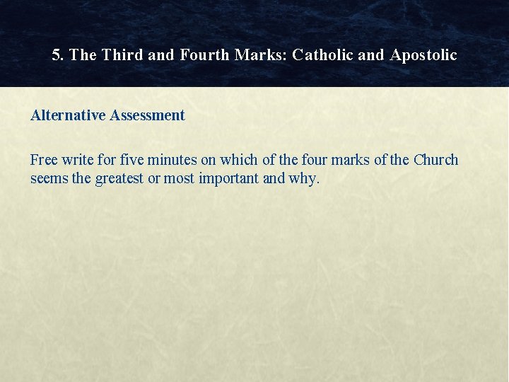 5. The Third and Fourth Marks: Catholic and Apostolic Alternative Assessment Free write for