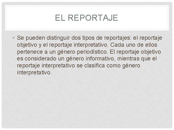 EL REPORTAJE • Se pueden distinguir dos tipos de reportajes: el reportaje objetivo y