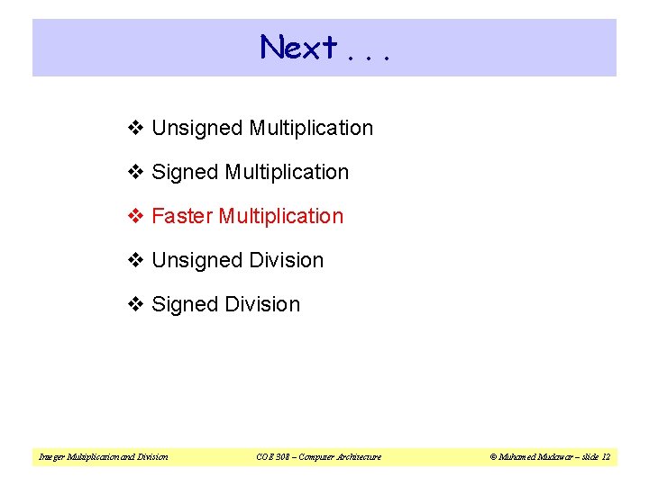 Next. . . v Unsigned Multiplication v Signed Multiplication v Faster Multiplication v Unsigned