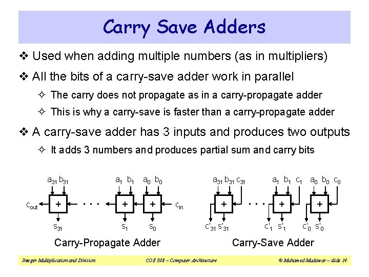 Carry Save Adders v Used when adding multiple numbers (as in multipliers) v All