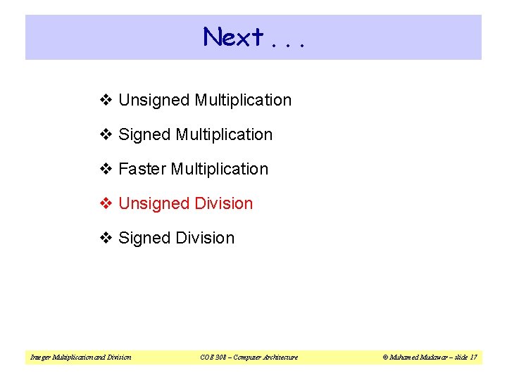 Next. . . v Unsigned Multiplication v Signed Multiplication v Faster Multiplication v Unsigned