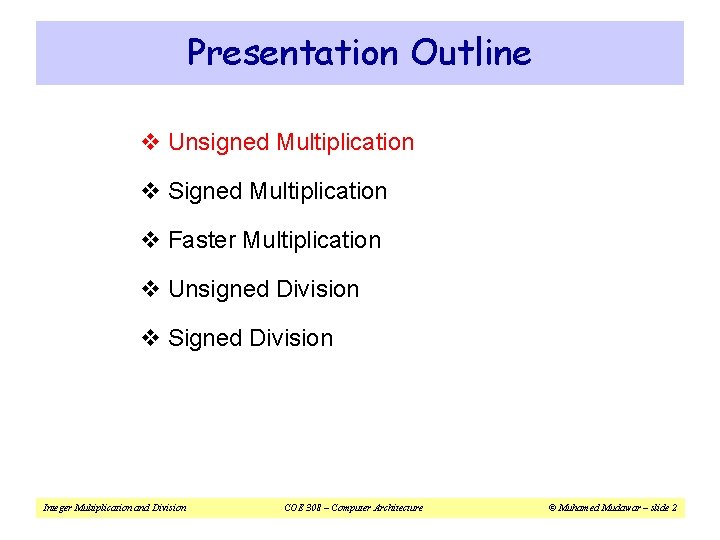 Presentation Outline v Unsigned Multiplication v Signed Multiplication v Faster Multiplication v Unsigned Division