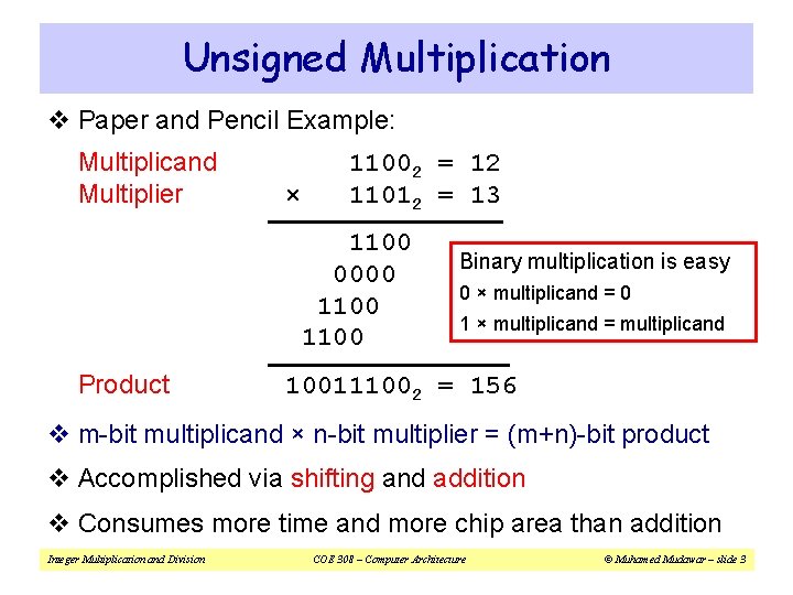 Unsigned Multiplication v Paper and Pencil Example: Multiplicand Multiplier × 11002 = 12 11012