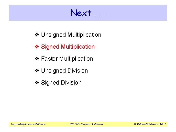 Next. . . v Unsigned Multiplication v Signed Multiplication v Faster Multiplication v Unsigned