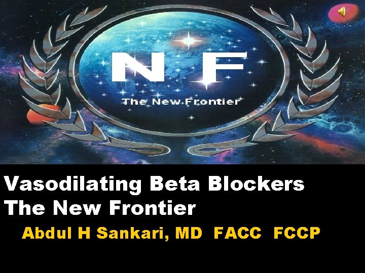 Vasodilating Beta Blockers The New Frontier Abdul H Sankari, MD FACC FCCP 