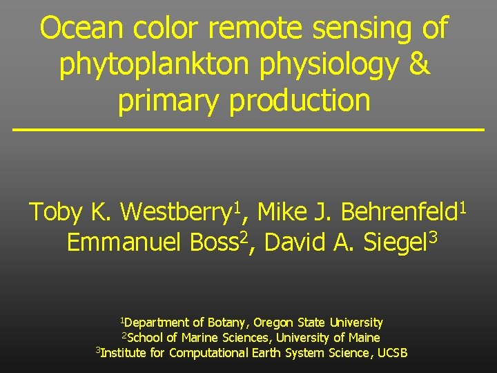 Ocean color remote sensing of phytoplankton physiology & primary production Toby K. Westberry 1,
