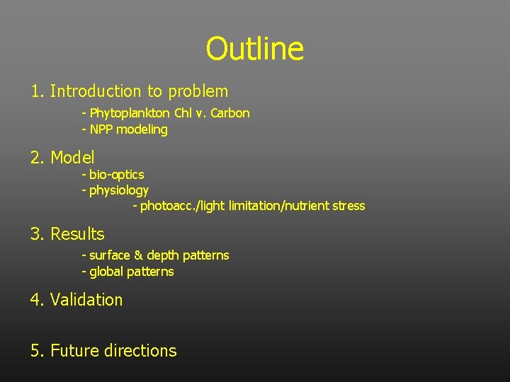 Outline 1. Introduction to problem - Phytoplankton Chl v. Carbon - NPP modeling 2.