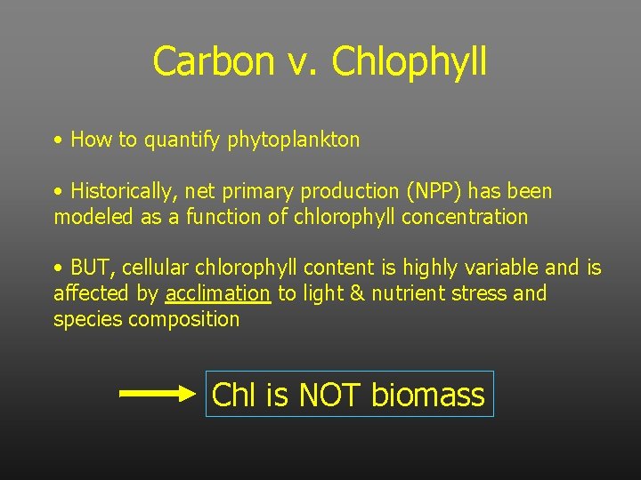 Carbon v. Chlophyll • How to quantify phytoplankton • Historically, net primary production (NPP)