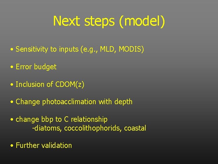 Next steps (model) • Sensitivity to inputs (e. g. , MLD, MODIS) • Error