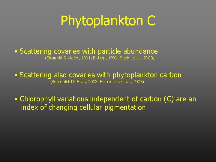 Phytoplankton C • Scattering covaries with particle abundance (Stramski & Kiefer, 1991; Bishop, 1999;