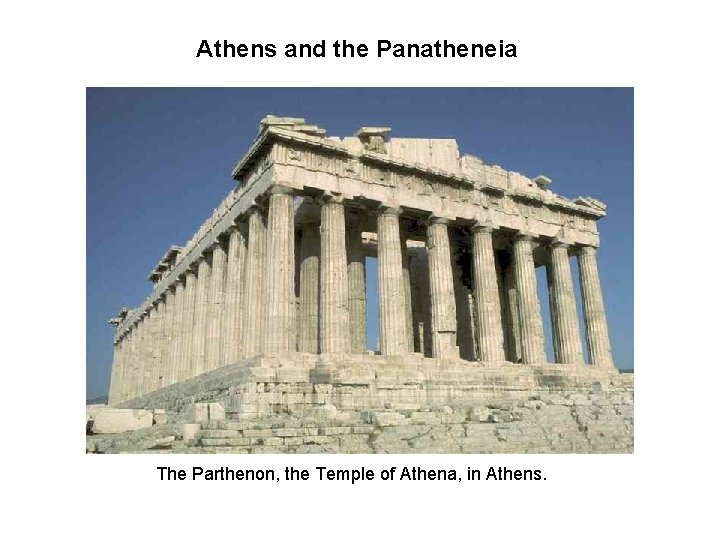 Athens and the Panatheneia The Parthenon, the Temple of Athena, in Athens. 
