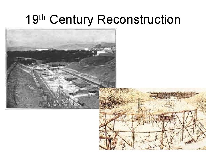19 th Century Reconstruction 