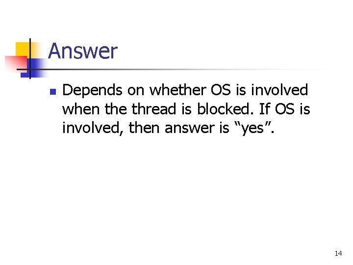 Answer n Depends on whether OS is involved when the thread is blocked. If Answer n Depends on whether OS is involved when the thread is blocked. If