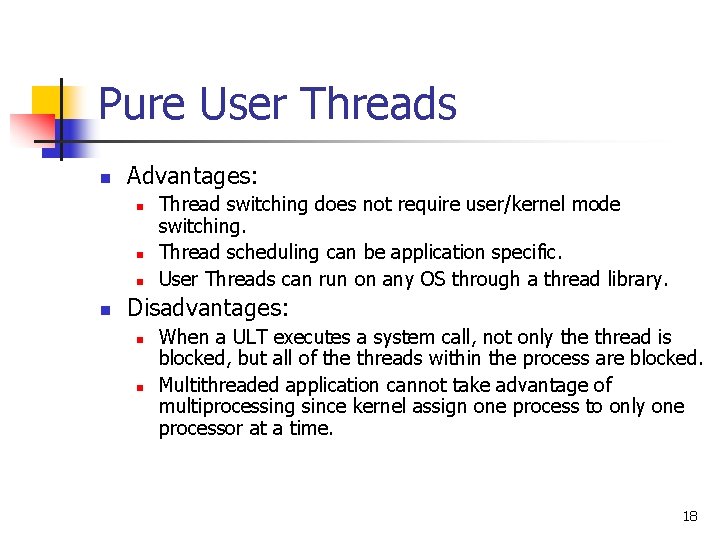 Pure User Threads n Advantages: n n Thread switching does not require user/kernel mode Pure User Threads n Advantages: n n Thread switching does not require user/kernel mode