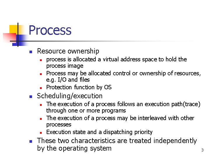 Process n Resource ownership n n Scheduling/execution n n process is allocated a virtual Process n Resource ownership n n Scheduling/execution n n process is allocated a virtual