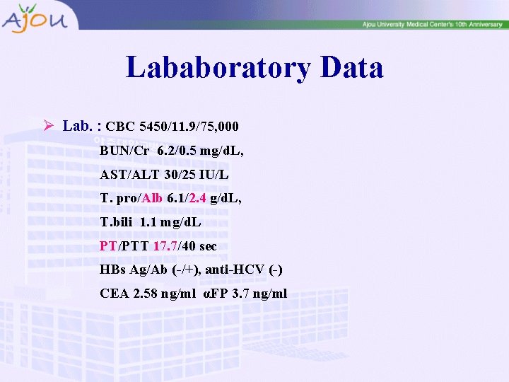 Lababoratory Data Ø Lab. : CBC 5450/11. 9/75, 000 BUN/Cr 6. 2/0. 5 mg/d.