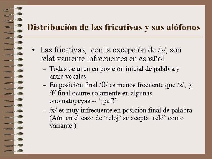 Distribución de las fricativas y sus alófonos • Las fricativas, con la excepción de