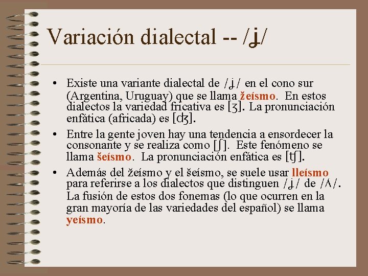 Variación dialectal -- /ʝ/ • Existe una variante dialectal de /ʝ/ en el cono