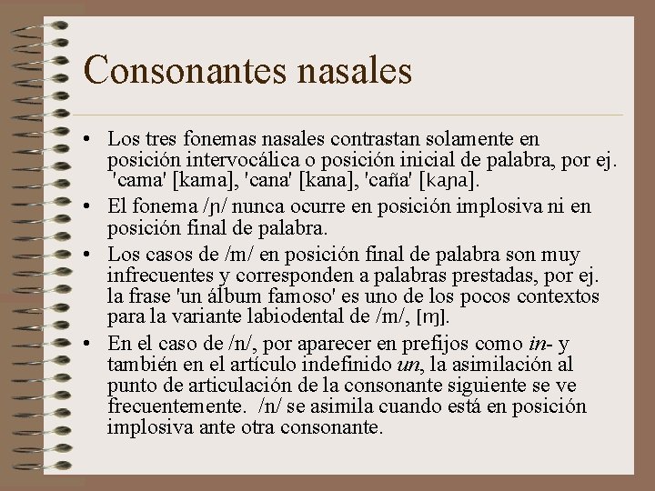 Consonantes nasales • Los tres fonemas nasales contrastan solamente en posición intervocálica o posición